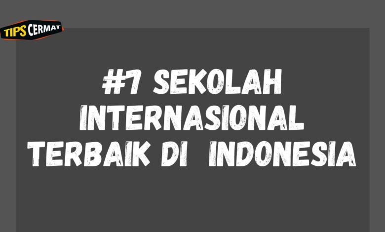 7 Sekolah Internasional Terbaik di Indonesia 1 7 Sekolah Internasional Terbaik di Indonesia Berkualitas Dunia!