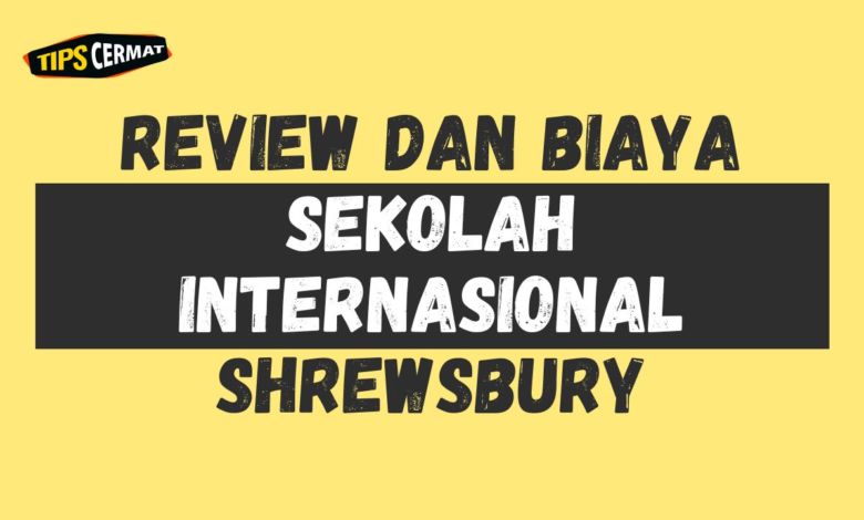 Review dan Biaya Sekolah Internasional Shrewsbury 1 Review dan Biaya Sekolah Internasional Shrewsbury