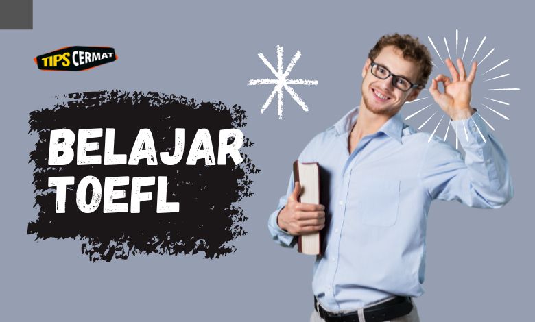 Cara Belajar TOEFL dari Nol Otodidak 1 Cara Belajar TOEFL dari Nol