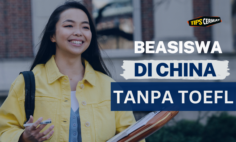 Ini Daftar Beasiswa China Tanpa TOEFL Terbaru 1 Ini Daftar Beasiswa China Tanpa TOEFL Terbaru